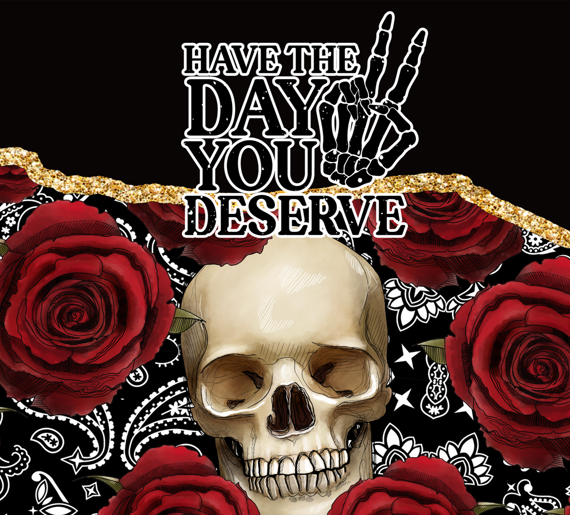 Have the day you deserve